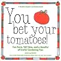 You Bet Your Tomatoes: Fun Facts, Tall Tales, and a Handful of Useful Gardening Tips (Rodale Organic Gardening Books)