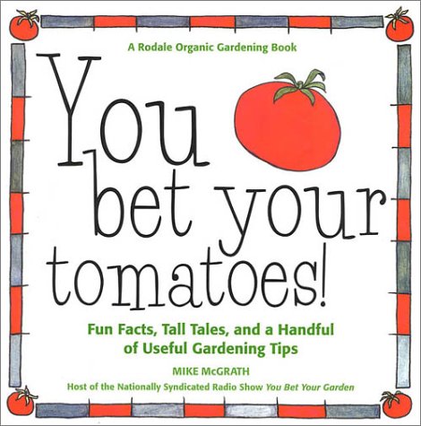 Image of: You Bet Your Tomatoes: Fun Facts, Tall Tales, and a Handful of Useful Gardening Tips