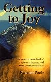 Getting to Joy: A Western Householders Spiritual Journey with Amma (Mata Amritanandamayi)