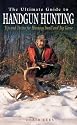 The Ultimate Guide to Handgun Hunting: Tips and Tactics for Hunting Small and Big Game