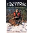 The Ultimate Guide to Handgun Hunting: Tips and Tactics for Hunting Small and Big Game by Clair Rees