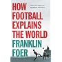 How Football Explains the World: An Unlikely Theory of Globalization