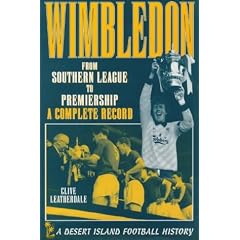 Wimbledon: From Southern League to Premiership - A Complete Record (Desert Island Football Histories)