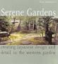 Serene Gardens: Creating Japanese Design and Detail in the Western Garden