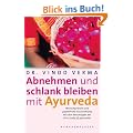 Abnehmen und schlank bleiben mit Ayurveda: Wunschgewicht und jugendliche Ausstrahlung mit den Ratschl�gen der First Lady of Ayurveda
