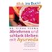 Abnehmen und schlank bleiben mit Ayurveda: Wunschgewicht und jugendliche Ausstrahlung mit den Ratschl�gen der First Lady of Ayurveda