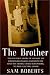  : The Brother: The Untold Story of Atomic Spy David Greenglass and How He Sent His Sister, Ethel Rosenberg, to the Electric Chair