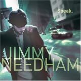 Speak. Jimmy Needham Tracks: I Am New, Lost At Sea, Fence Riders, Dearly Loved, For Freedom, Speak, Make Me Sing, Wake Up, Regardless, Stand On Grace, The Gospel, Benediction
