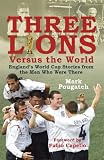 Three Lions Versus the World: England's World Cup Stories from the Men Who Were There