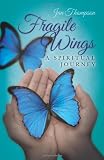 Fragile Wings: A Spiritual Journey