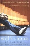 Will`s Choice: A Suicidal Teen, a Desperate Mother, and a Chronicle of Recovery