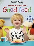 Food and Drink : Good Food for Babies and Toddlers ("Australian Women's Weekly" Home Library)