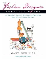 The Fashion Designer Survival Guide: An Insider's Look at Starting and Running Your Own Fashion Business