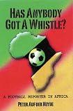 Review Parrs Wood Press  / Has Anybody Got a Whistle?: A Football Reporter in Africa