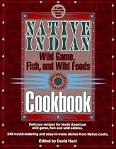 Native Indian Wild Game, Fish, and Wild Foods Cookbook: New Revised and Expanded Edition