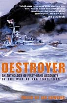 Destroyer: An Anthology of First-hand Accounts of the War at Sea 1939-1945