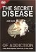 the secret disease of addiction the secret disease of addiction
