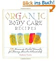 Organic Body Care Recipes: 175 Homemade Herbal Formulas for Glowing Skin & a Vibrant Self