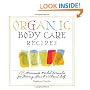 Organic Body Care Recipes: 175 Homeade Herbal Formulas for Glowing Skin & a Vibrant Self
