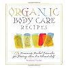 Organic Body Care Recipes: 175 Homeade Herbal Formulas for Glowing Skin & a Vibrant Self