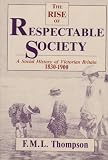 Thompson: Rise of Respectable Society: Social Hi Storof Victorian Britain 1830-1900 (Cloth)