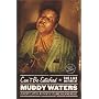 CAN'T BY SATISFIED the Life and Times of Muddy Waters