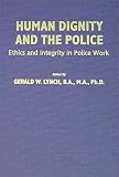Review Charles C. Thomas Publisher  / Human Dignity and the Police: Ethics and Integrity in Police Work