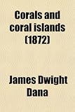 Corals and coral islands (1872)