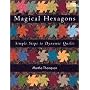 Magical Hexagons: Simple Steps to Dynamic Quilts