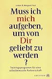 Produkt-Bild: Muss ich mich aufgeben, um von Dir geliebt zu werden? Trainingsprogramm f&uuml;r eine selbstbewusste Partnerschaft