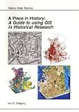 A Place in History: A Guide to Using GIS in Historical Research (AHDS Guides to Good Practice) (Ahds Guides to Good Practice) (Ahds Guides to Good Practice) ... Practice) (Ahds Guides to Good Practice)
