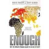Enough: Why the World's Poorest Starve in an Age of Plenty