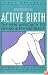 Active Birth : The New Approach to Giving Birth Naturally, Revised Edition