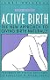 Active Birth : The New Approach to Giving Birth Naturally, Revised Edition Active Birth : The New Approach to Giving Birth Naturally, Revised Edition