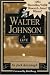 Walter Johnson: A Life