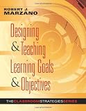 Designing and Teaching Learning Goals and Objectives: Classroom Strategies That Work