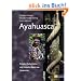 Ayahuasca: Rituale, Zaubertr�nke und vision�re Kunst aus Amazonien