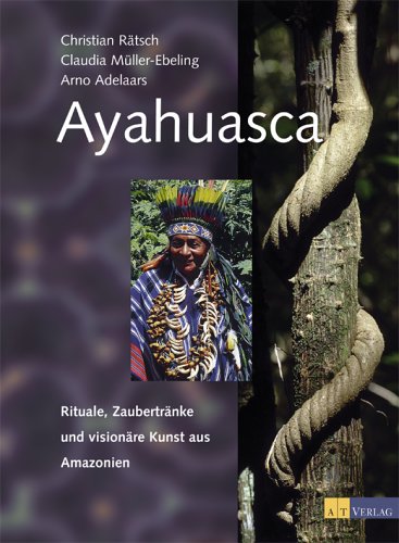 Ayahuasca: Rituale, Zaubertränke und visionäre Kunst aus Amazonien