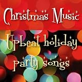 Christmas Music: Upbeat Holiday Party Songs