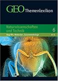GEO Themenlexikon: GEO Themenlexikon 6. Naturwissenschaft und Technik: Begriffe, Methoden, Zusammenh�nge: Bd 6 - 