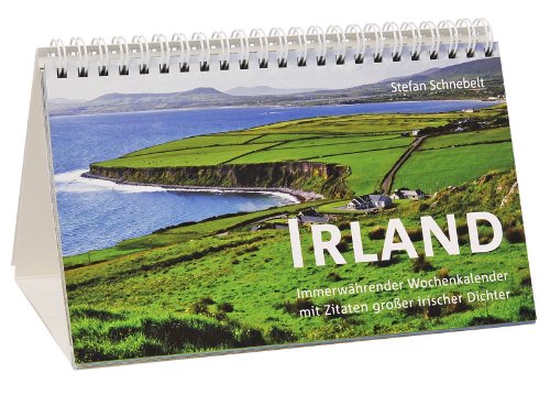 Irland Tischkalender: Immerw�hrender Wochenkalender mit Zitaten gro�er irischer Dichter