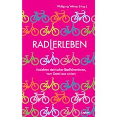 Radlerleben: Ansichten steirischer RadfahrerInnen, vom Sattel aus notiert