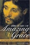 2000 Years of Amazing Grace: The Story and Meaning of the Christian Faith