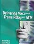 Delivering Voice over Frame Relay and ATM