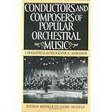 Conductors and Composers of Popular Orchestral Music: A Biographical and Discographical Sourcebook [Hardcover]