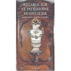 Regards sur le patrimoine hospitalier : Apothicaireries, chapelles et mobilier