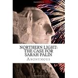 Northern Light: The Case For Sarah Palin ~ Anonymous