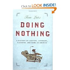 Doing Nothing: A History of Loafers, Loungers, Slackers, and Bums in America