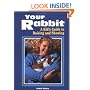 Your Rabbit: A Kid's Guide to Raising and Showing