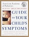 The American Academy of Pediatrics Guide to Your Child's Symptoms: The Official, Complete Home Reference, Birth Through Adolescence